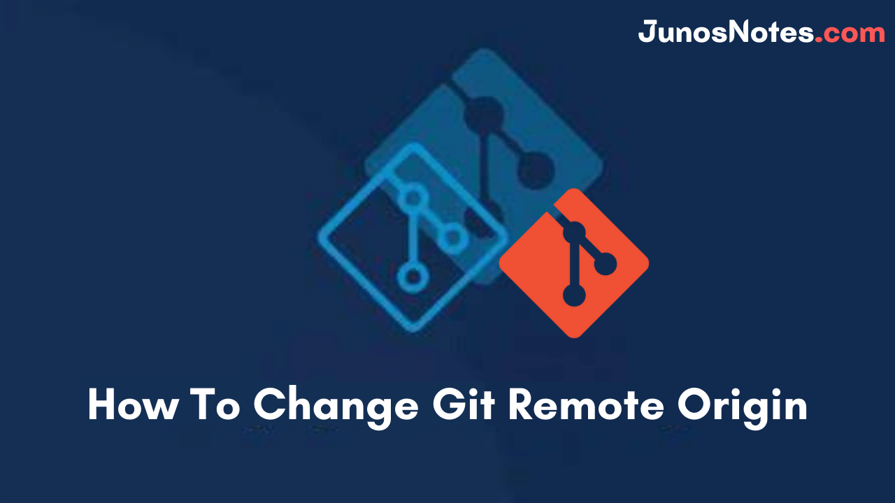 How To Change Git Remote Origin What Is Git Remote Git Remote Add Origin Junos Notes